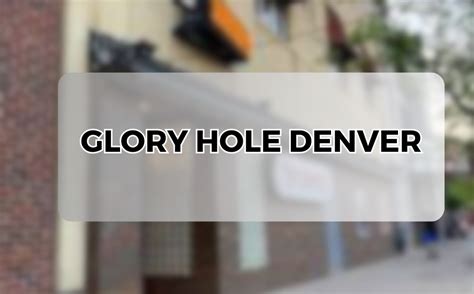 glory hole denver|Glory Hole Adult Denver, CO .